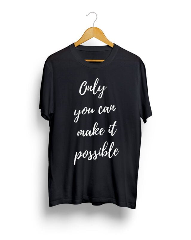 Only you can make it possible quotation t shirt
