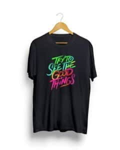Try to see the Good things t shirt