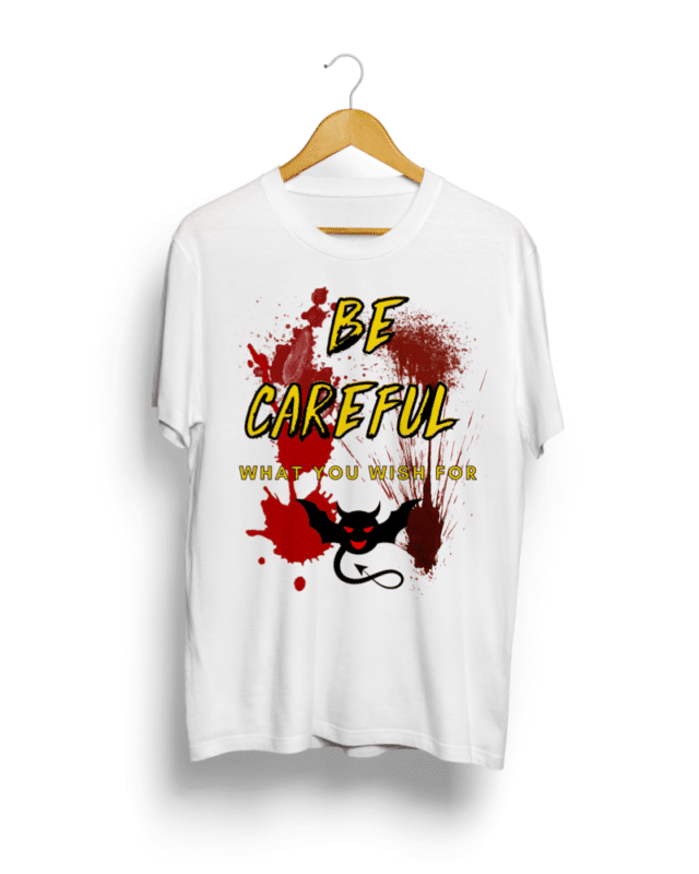 Careful what you wish for graphic t shirt