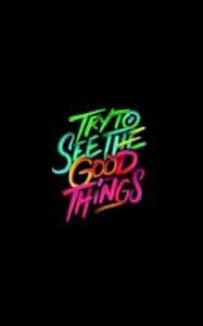 Try to see the Good things