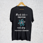 Think like a proton Buy graphic Tshirt on positive vibes