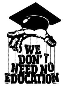 We dont need no Education