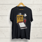 Buy Burn it all Black T shirt