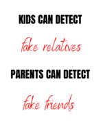 Kids detect Fake Relatives Parents detect Fake Friends