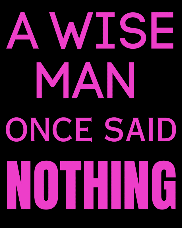 A Wise Man once said Nothing