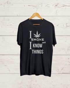 I smoke and I Know Things Tshirt