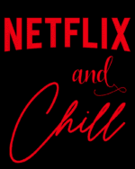 Netflix and Chill