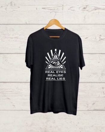 Real Eyes Realise Real Lies Tshirt