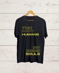 Too many Humans Not Enough Souls Tshirt