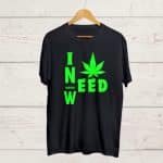 I Need Good Weed Black T shirt