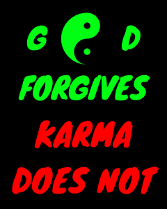 God Forgives Karma Does not