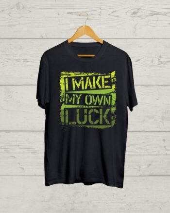 I make my own Luck Black T shirt