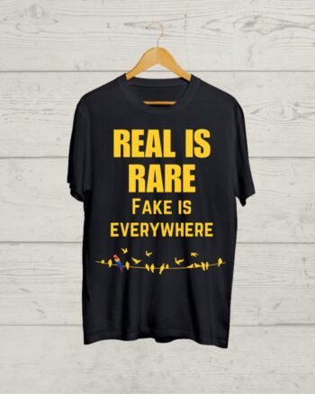 Real is Rare Fake is Everywhere Tshirt