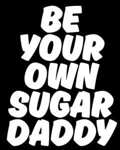 Be Your Own Sugar Daddy Black T shirt